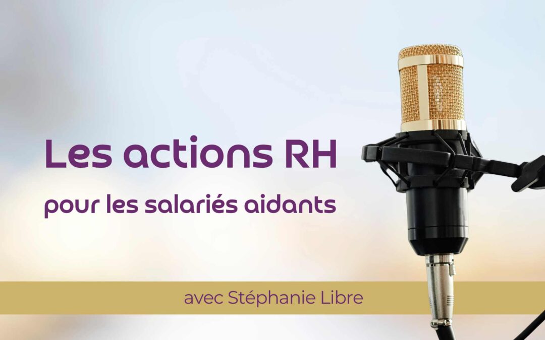 Les actions RH pour les salariés aidants