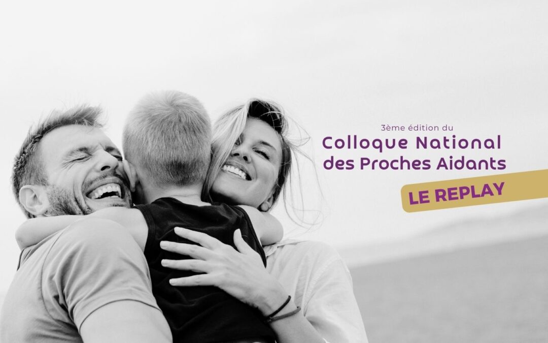 Le replay du Colloque National des Proches Aidants 2025